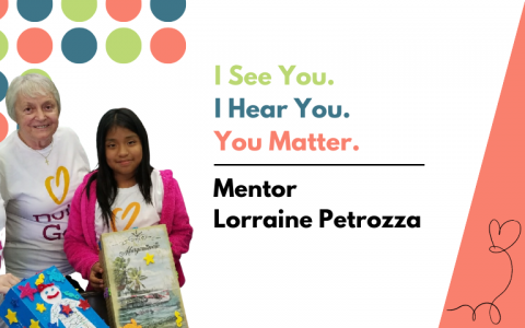 Mentor Lorraine Petrozza - I See You, I Hear You, You Matter. 